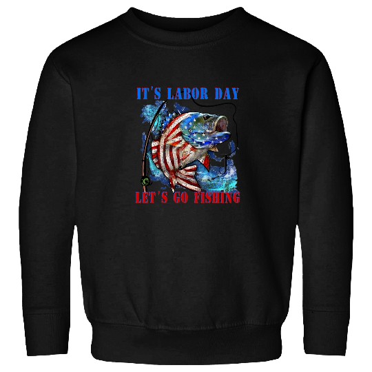 Fishing Fun Its Labor Day Lets Go Fishing American Flag Sweatshirts