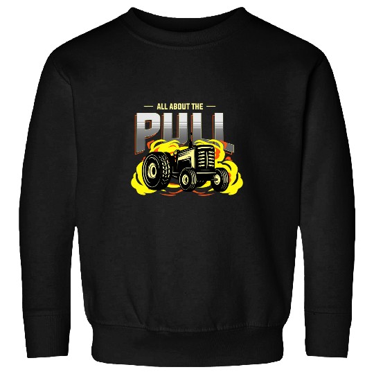 Tractor Fun driving All about the Pull or full Pull or tractor pulling Sweatshirts