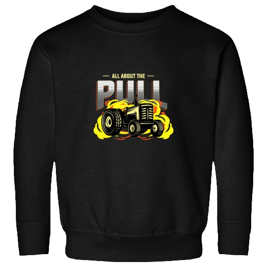 Tractor Fun driving All about the Pull or full Pull or tractor pulling Sweatshirts