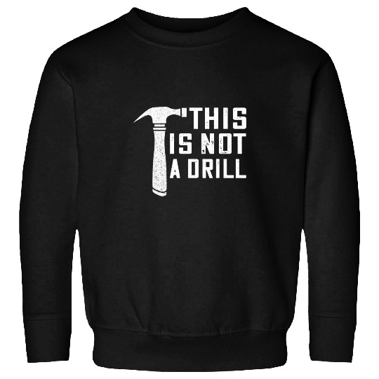 Woodworker Job This Is Not A Drill Hammer Carpenter Woodworker Woodworking Sweatshirts