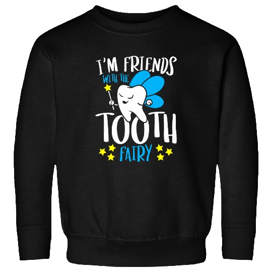 dentists Job Im Friends With The Tooth Fairy dentists Happy Sweatshirts