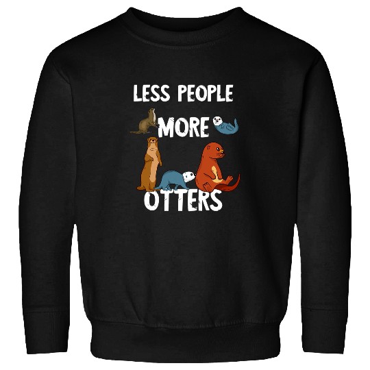 Otter Pet Otters Less People More Otters Sea Otter Marine Mammal Lover Sweatshirts