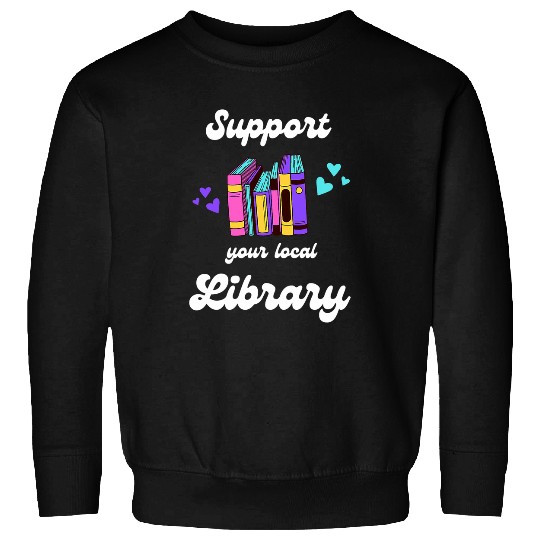Book Fun Support Your Local Library Cute Reading Books Librarian Sweatshirts