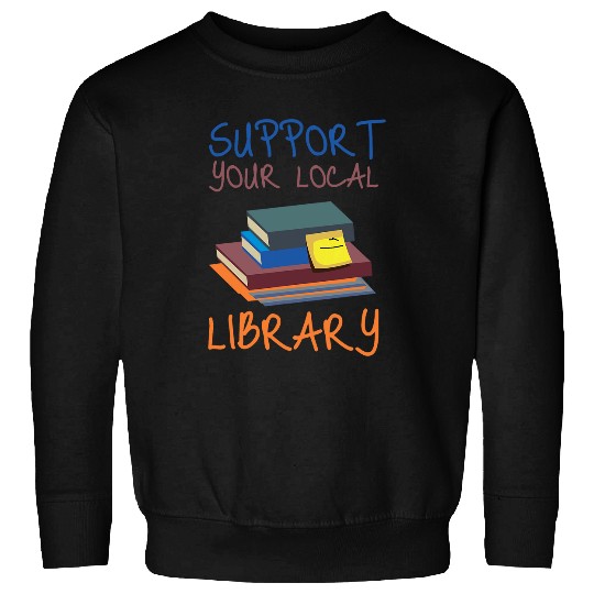 Book Fun Support Your Local Library vintages Library Lover Book Lovers 2 Sweatshirts