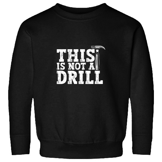 Woodworker Job This Is Not a Drill Hammer Woodworker Carpenter Sweatshirts