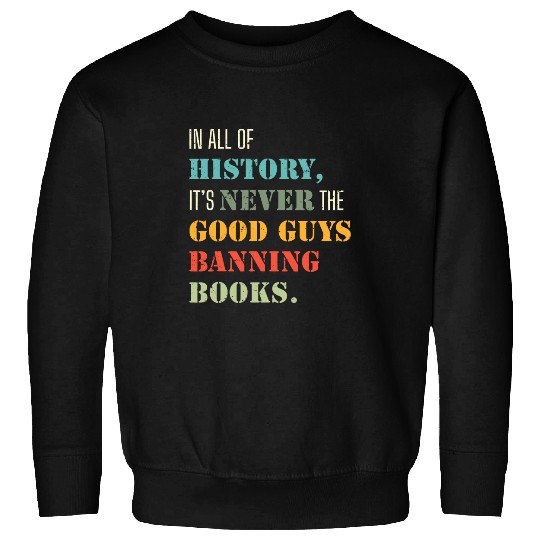 Book Fun In All Of History Its Never The Good Guys Banning Books 9 Sweatshirts