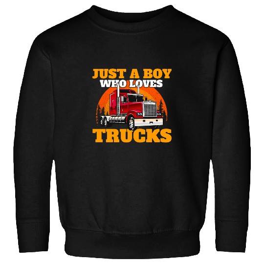 Truck Fun Just A Boy Who Loves Trucks Semi Truck Driver Trucker Son Sweatshirts