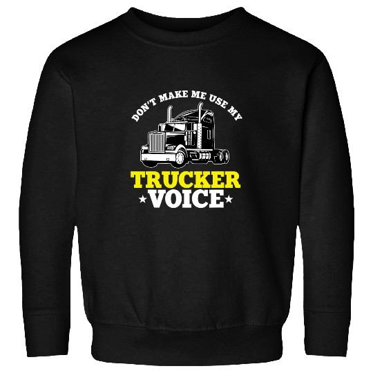 Truck Fun Quote SemiTrailer Big Rig Truck Driver Sweatshirts