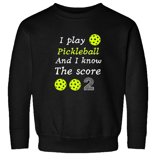 Sport Pickleball Funny I play pickleball and I know the score 034 Sweatshirts
