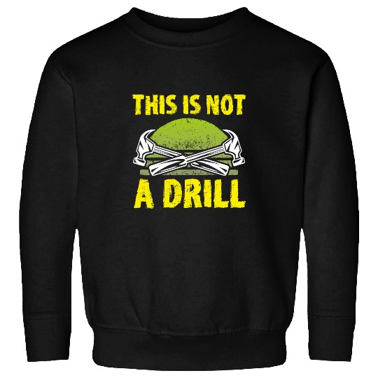Woodworker Job This Is Not A Drill Woodworker Carpenter Sweatshirts