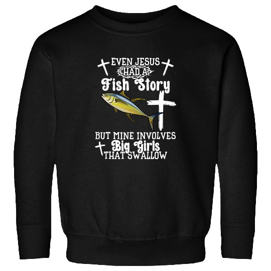 Fishing Fun Even Jesus Had A Fish Story Funny Fishing Yellowfin Tuna Sweatshirts