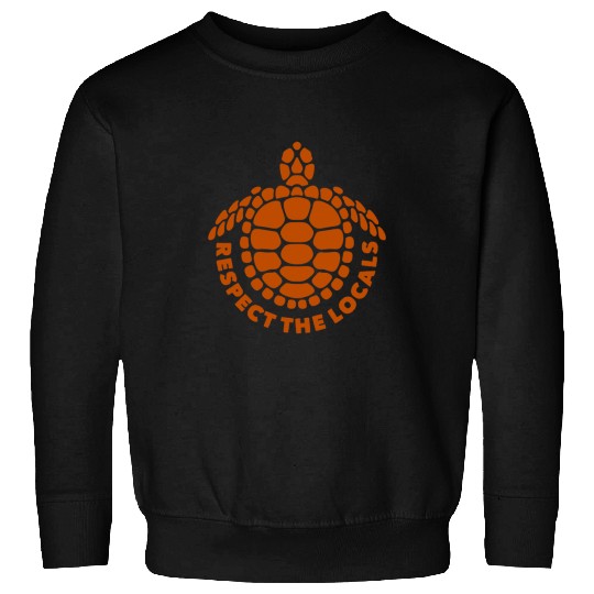 Turtle Pet Respect The Locals Sea Sweatshirts