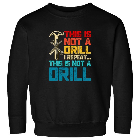 Woodworker Job This is Not A Drill Tools Hammer Builder Woodworker Handyman Sweatshirts