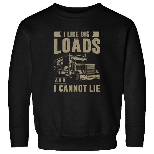 Truck Fun Like Big Loads I Cannot Lie Big Rig Semi Trucker Driver Sweatshirts