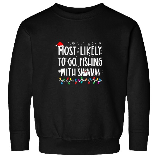 Fishing Fun Most Likely To Go Fishing With Snowman Christmas Snowflakes Sweatshirts