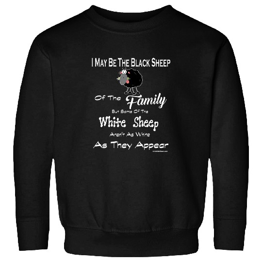 Sheep Pet I may be the Black Sheep but White are not as Funny Sweatshirts