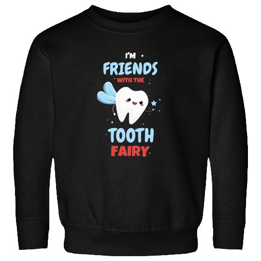 dentists Job Im Friends With The Tooth Fairy Pediatric dentists Hygienist Sweatshirts