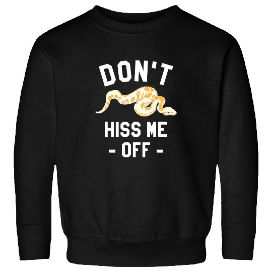 Python Pet Dont Hiss Me Off Ball Python Snake Pythons Reptile Sweatshirts