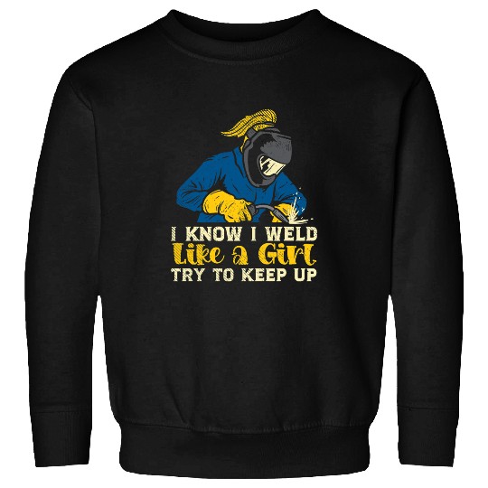 Welder Job Weld Like A Girl Welder Ironworker Ironsmith Welding Women Sweatshirts