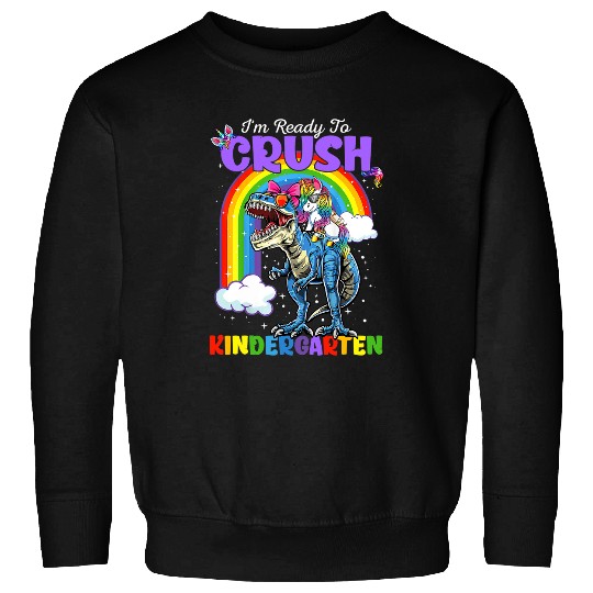 Unicorn Pet Rainbow Dinosaur I am Ready To Crush Kindergarten Sweatshirts