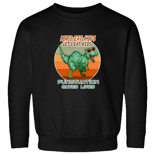 Dinosaur Pet Lets Eat Kids Punctuation Saves Lives Sweatshirts