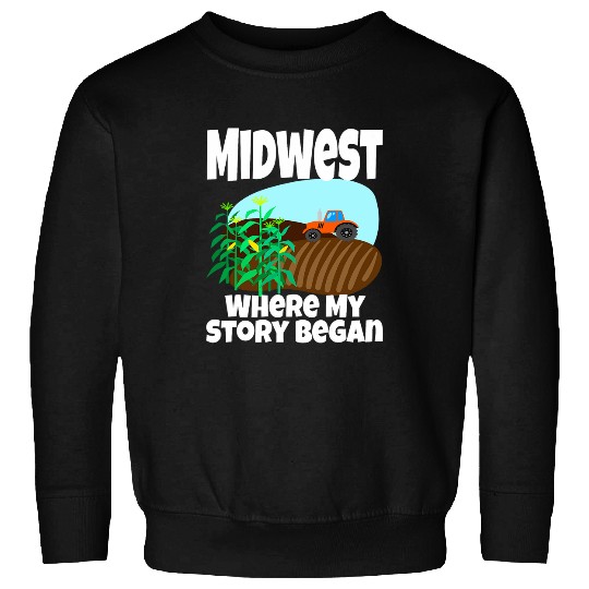 Tractor Fun Midwest Where My Story Began Farming Farmer Tractor Corn Sweatshirts