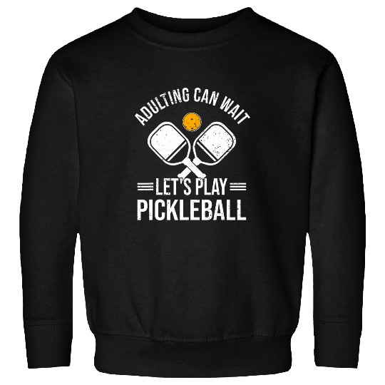 Sport Pickleball Adulting Can Wait I Funny Pickleball Kids and Parents 1 Sweatshirts