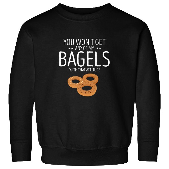 Bagel You Wont Get Any Of My Bagels Baking Baker Bagels Sweatshirts