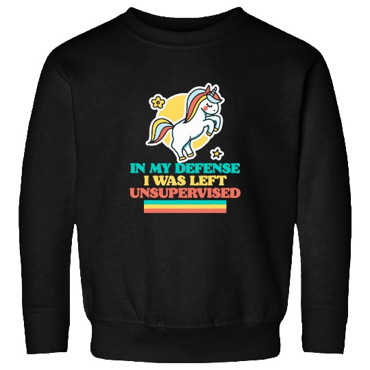 Unicorn Pet In My Defense I Was Unsupervised Cute Funny Unicorn Retro Sweatshirts