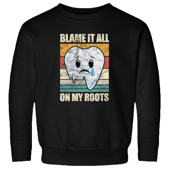 dentists Job Blame It All On My Roots dentists Tooth Doctor Dental Vintage Sweatshirts