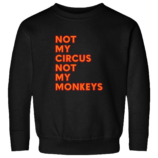 Not My Circus Not My Monkeys Funny Classic carnivals Artist Sweatshirts