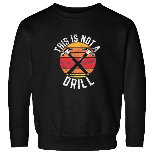 Woodworker Job This Is Not A Drill Hammer Retro Woodworking Woodworker Dad Sweatshirts