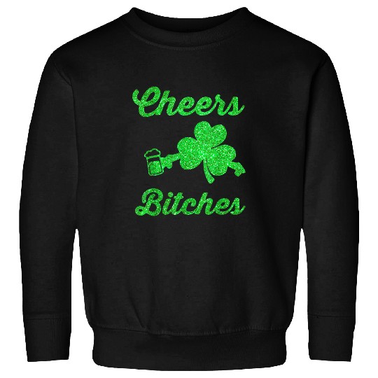 Beer Fun Cheers Bitches Green Beer Drinking St Patricks Day Sweatshirts