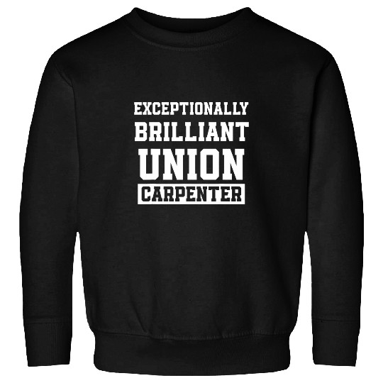 Woodworker Job Union Carpenter Union Carpentry Worker 9 Sweatshirts