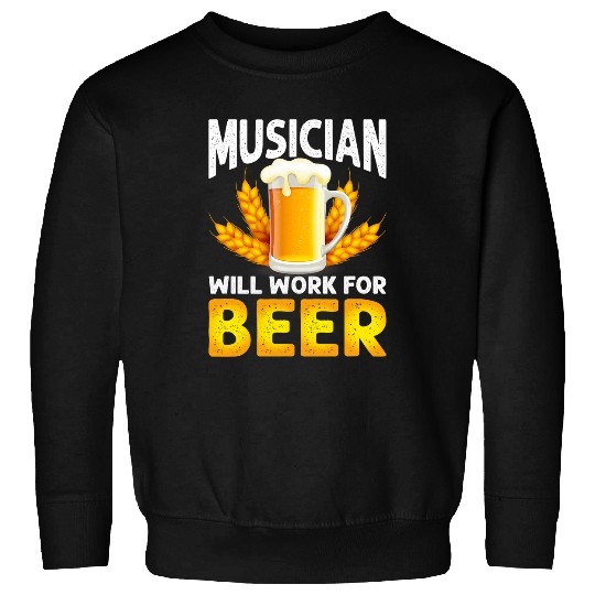 Beer Fun Musician Will Work For Beer Music Guitar Alcohol Sweatshirts