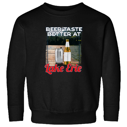 Beer Fun Lake Erie Lake Life Beer Tastes Better At The Lake Beer Sweatshirts