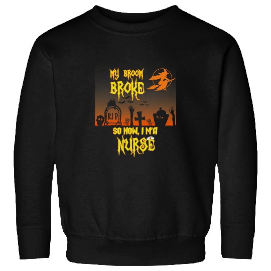 nurses Job Broom Broke nurses Hospital Health Care Doctor Sweatshirts