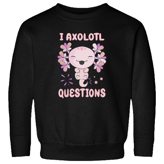 Axolotls Pet I Axolotls Questions Funny Kawaii Axolotls Salamander Outfit Sweatshirts