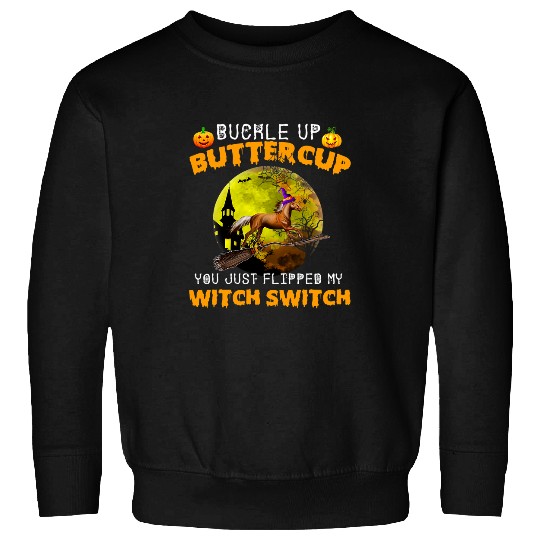 Horse Pet Buckle Up Buttercup You Just Flipped My Witch Switch Sweatshirts