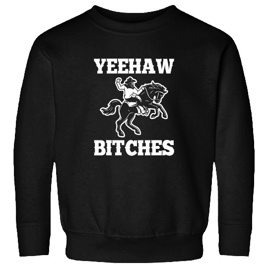 Horse Pet Yeehaw Bitches Funny Saying Western Cowboy Country Music Sweatshirts
