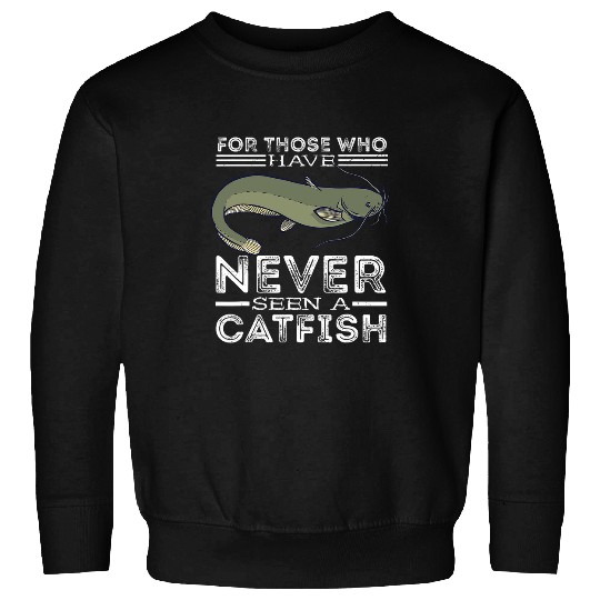 Fishing Fun Catfishing Catfish Angler Never Seen A Catfish Fishing Sweatshirts