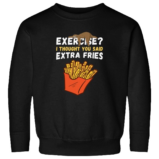 Sloth Pet French Fries Sloth No Exercise Extra Potato Fry Fastfood Sweatshirts