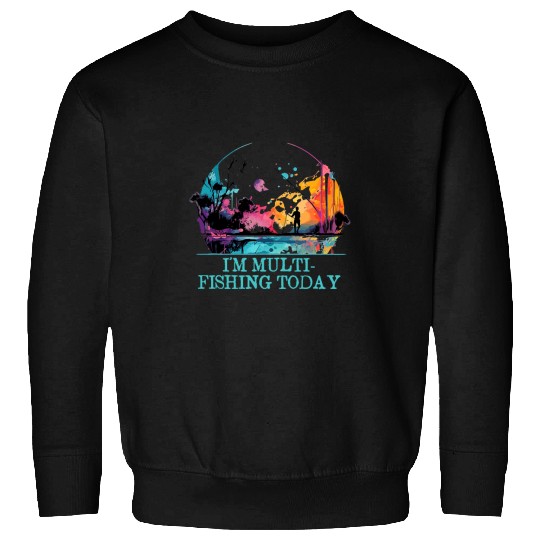Fishing Fun Multi Fishing Today Hunting Hobby Hunter Pastime Fisherman 10 Sweatshirts