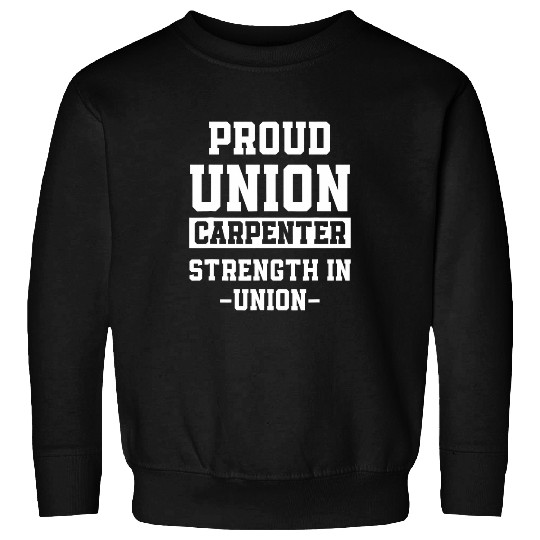 Woodworker Job Union Carpenter Union Carpentry Worker 27 Sweatshirts