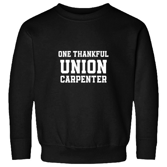 Woodworker Job Union Carpenter Union Carpentry Worker 42 Sweatshirts