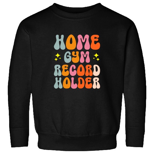 homes Gym Record Holder Personal Trainer Fitness Freak 22 Sweatshirts
