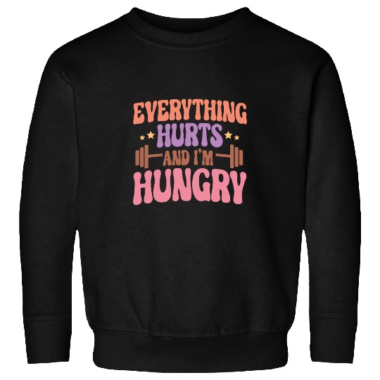 Everything Hurts and Im Hungry Funny Workout Fitness Cardio Sweatshirts