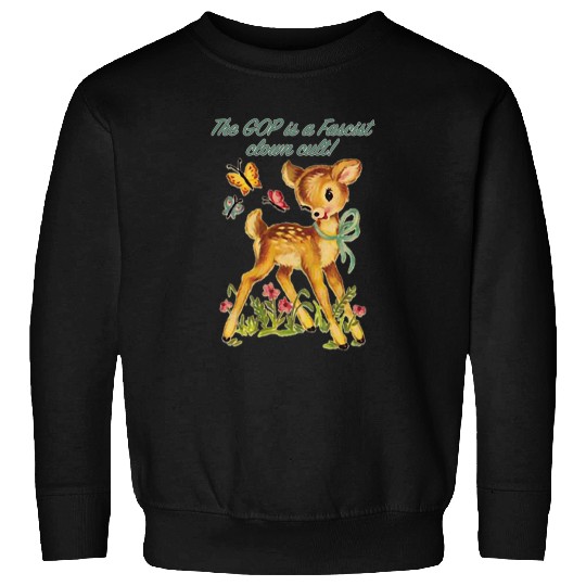 Snarky Baby Deer 2GOP Fascist Clown Cult Sweatshirts