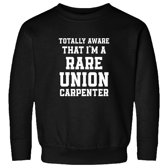 Woodworker Job Union Carpenter Union Carpentry Worker 35 Sweatshirts