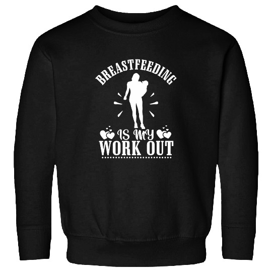 nurses Job Breastfeeding Is My Work Out Funny Breastfeeding Sweatshirts
